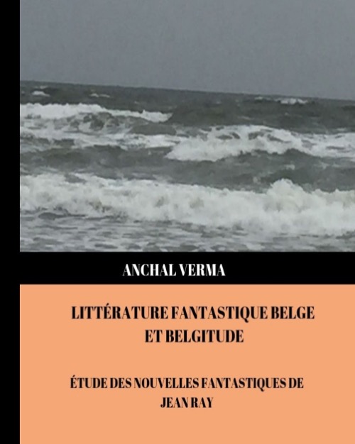 Litterature fantastique belge et belgitude: Etude des nouvelles fantastiques de Jean ray by Anchal Verma